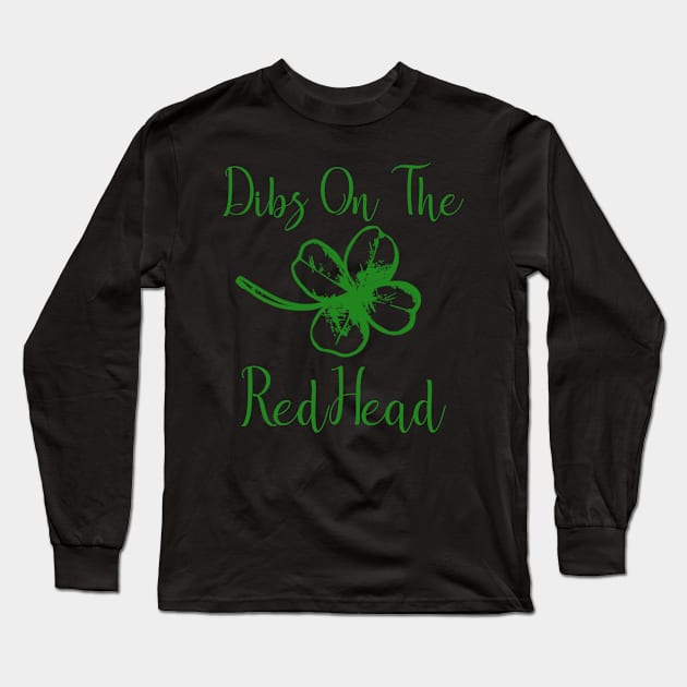 Dibs on the Redhead Saint Patricks Day Shamrock Long Sleeve T-Shirt by StacysCellar